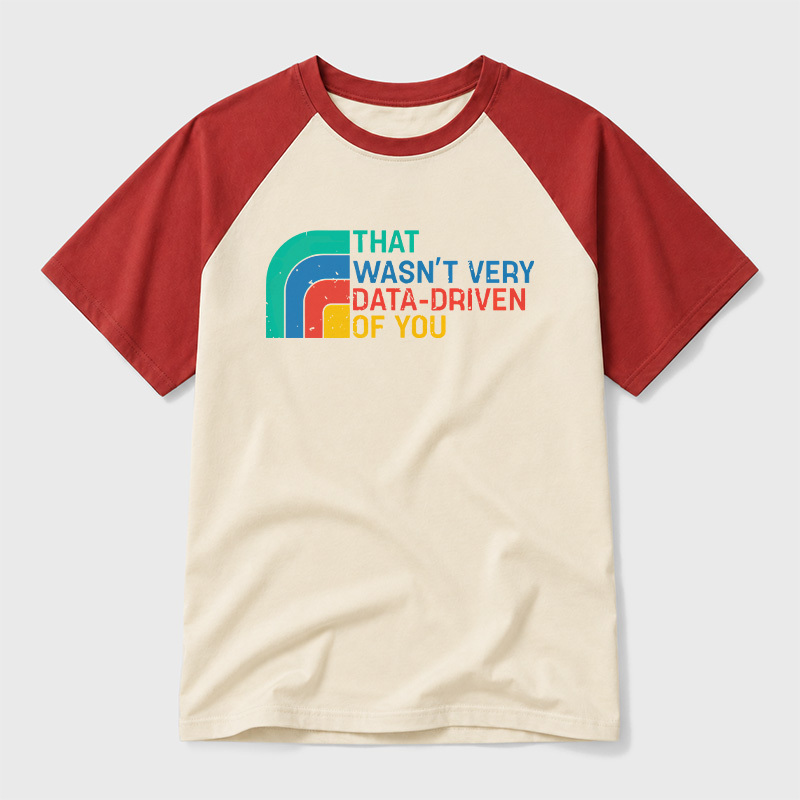 Retro That Wasn t Very Data driven Of You Geek Retro Raglan T-Shirt