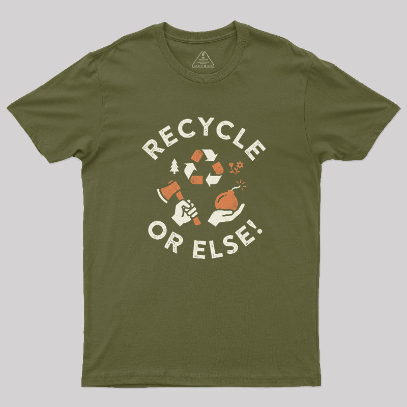 Recycle Or Else Geek T-Shirt