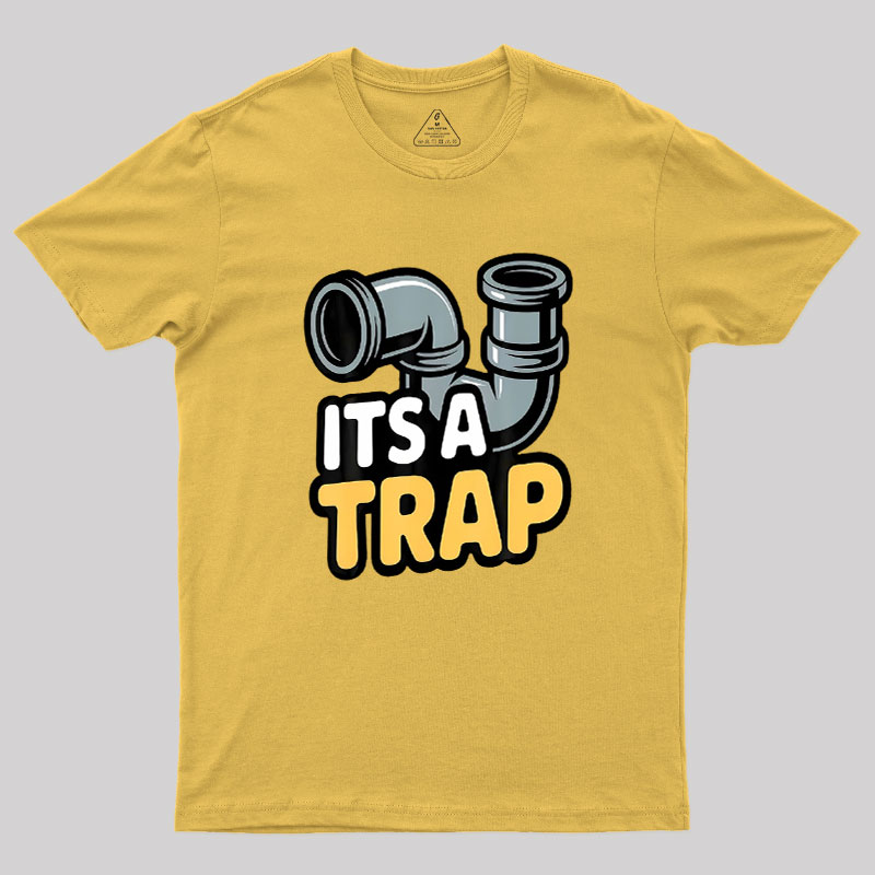 Its A Trap Plumbing Pipes Geek T-Shirt