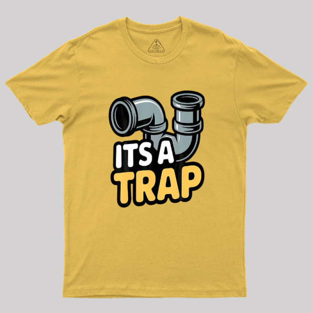 Its A Trap Plumbing Pipes Geek T-Shirt