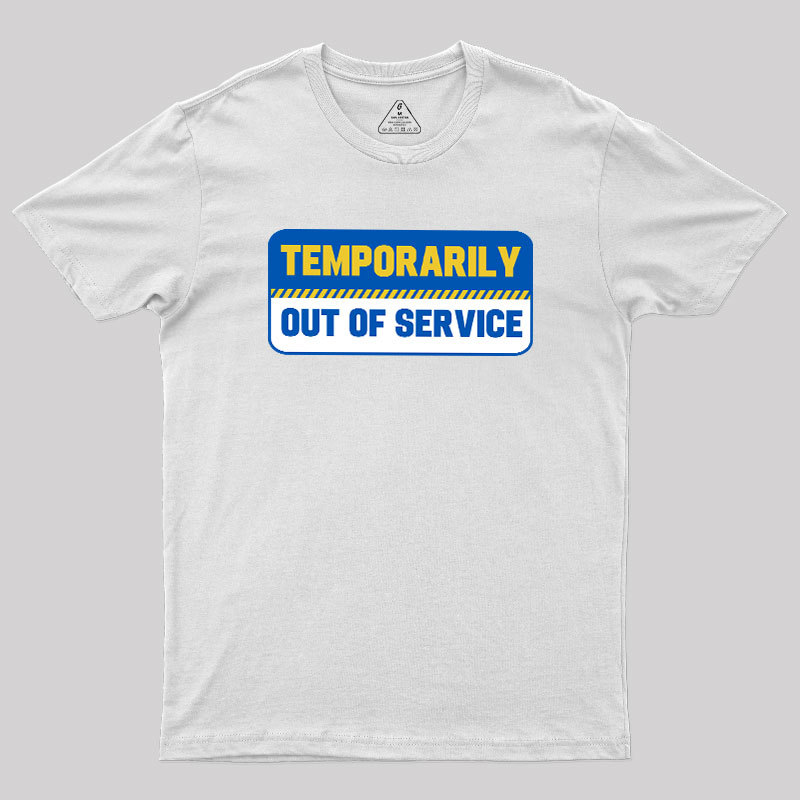Temporarily Out of Service Geek T-Shirt