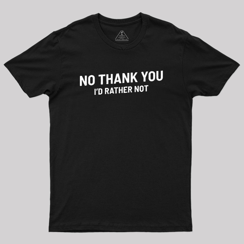 No Thank You Geek T-Shirt