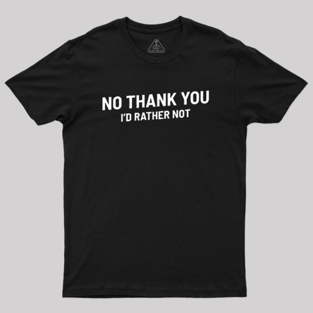 No Thank You Geek T-Shirt