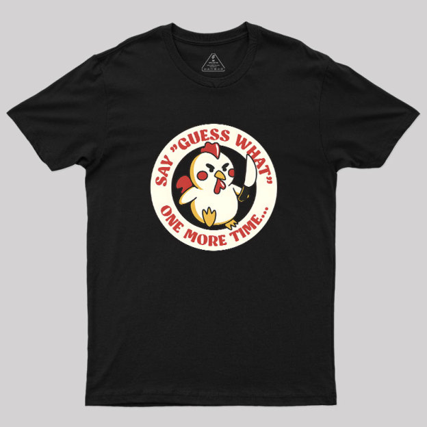 Say Guess What One More Time by Tobe Fonseca Geek T-Shirt