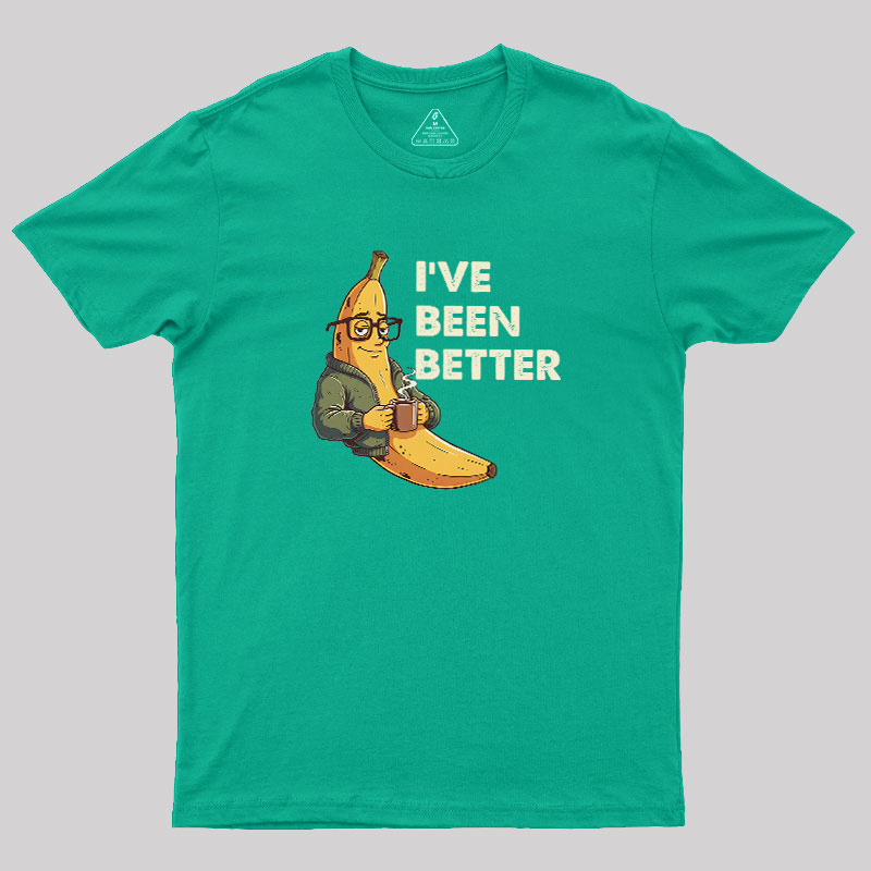 Ive Been Better Geek T-Shirt