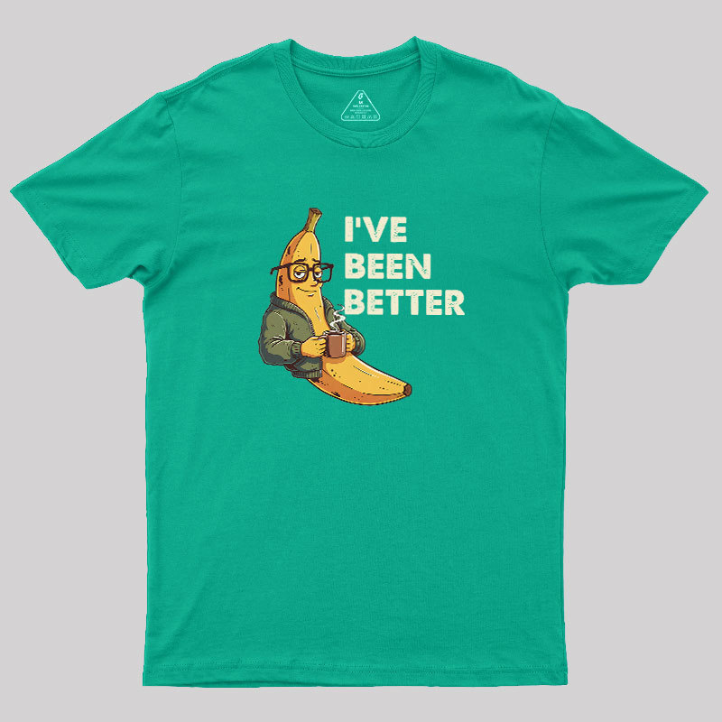 Ive Been Better Geek T-Shirt