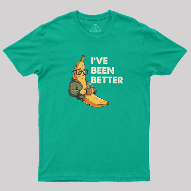 Ive Been Better Geek T-Shirt