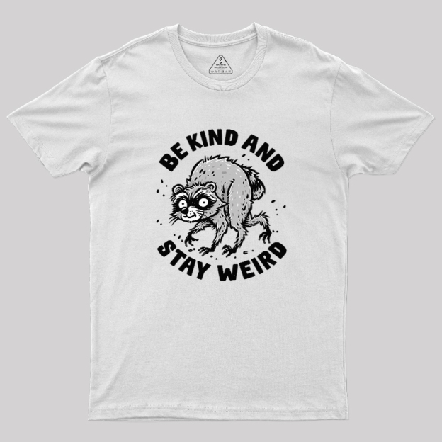 Be Kind And Stay Werid Funny Geek T-Shirt
