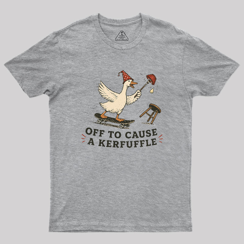 Off To Cause A Kerfuffle Geek T-Shirt