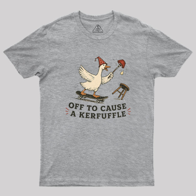 Off To Cause A Kerfuffle Geek T-Shirt