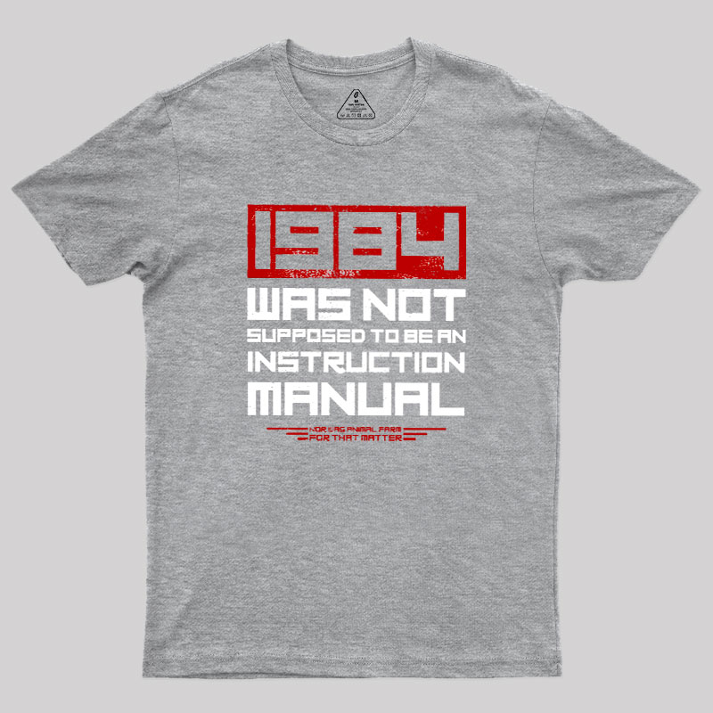 1984 Was Not Supposed To Be An Instruction Manual Geek T-Shirt