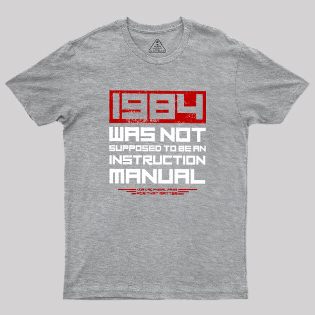 1984 Was Not Supposed To Be An Instruction Manual Geek T-Shirt