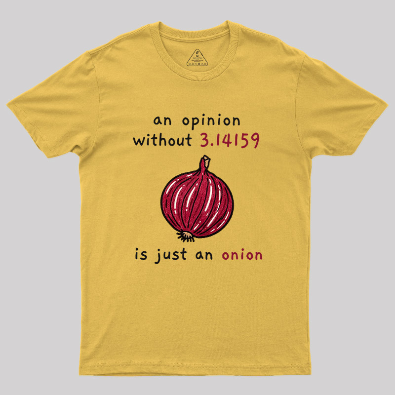 An Opinion Without 3.14159 Is Just An Onion Geek T-Shirt
