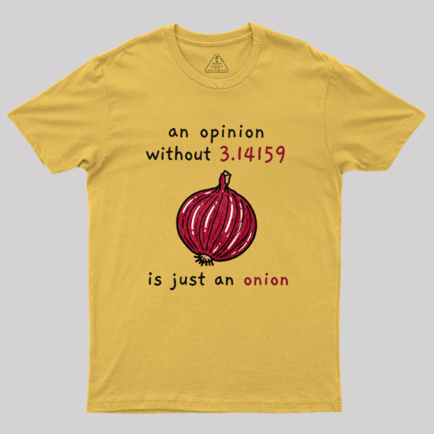 An Opinion Without 3.14159 Is Just An Onion Geek T-Shirt