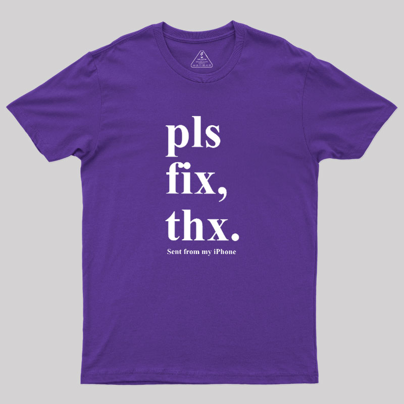 Pls Fix Thx Geek T-Shirt