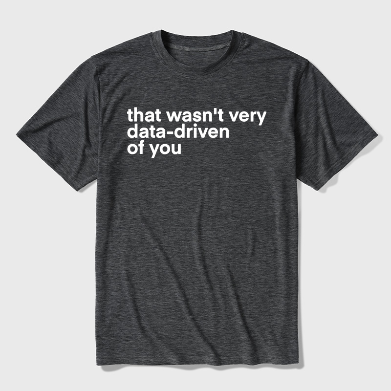 That Wasn't Very Data Driven Of You Ultra Soft Heather Tees