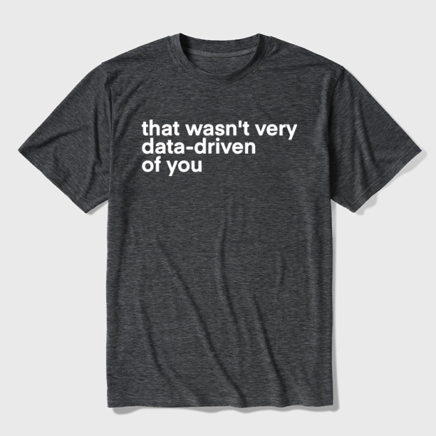 That Wasn't Very Data Driven Of You Ultra Soft Heather Tees