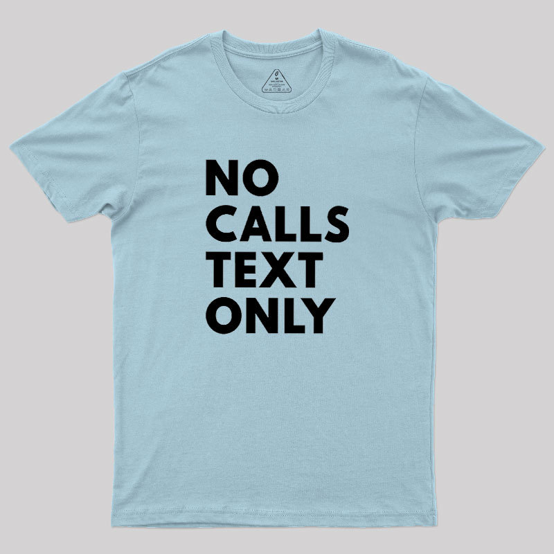 No Calls Text Only Geek T-Shirt