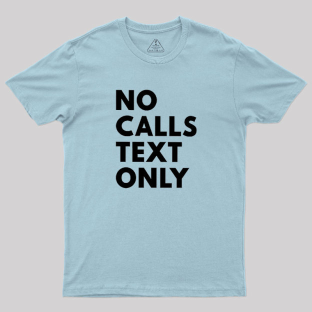No Calls Text Only Geek T-Shirt