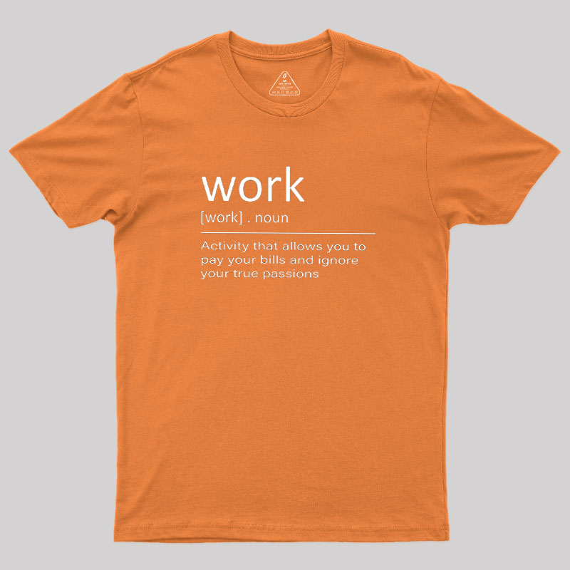 Work Definition Geek T-Shirt