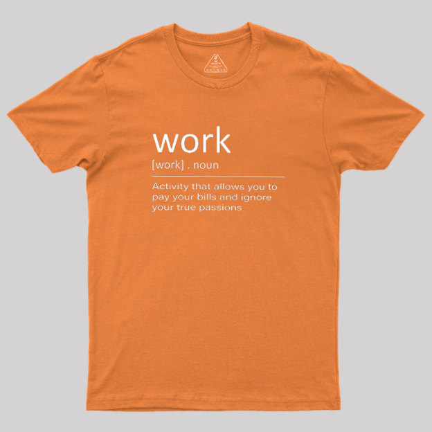 Work Definition Geek T-Shirt