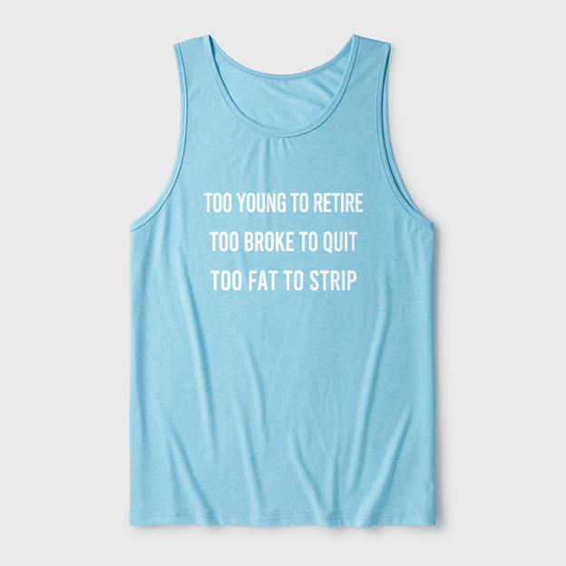 Too Young to Retire Too Fat to Strip Ultra Soft Heather Tank