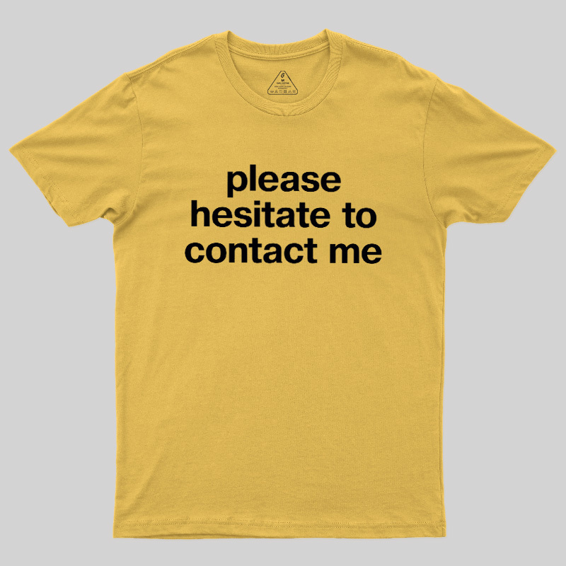 Please Hesitate To Contact Me Geek T-Shirt