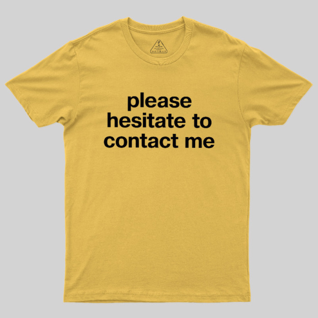 Please Hesitate To Contact Me Geek T-Shirt
