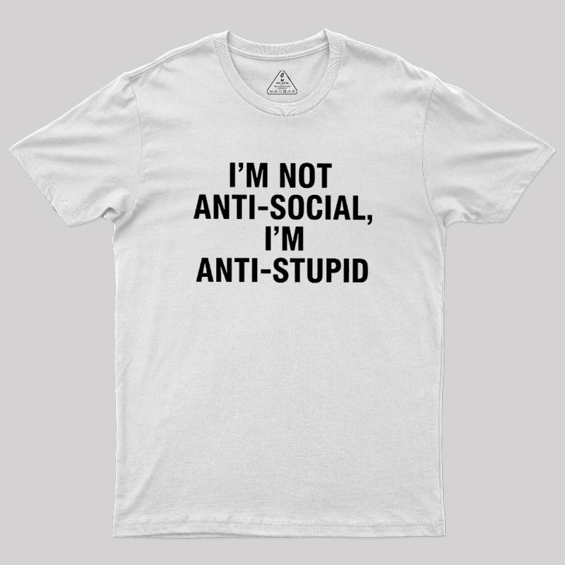 I'm Not Anti-social I'm Anti-stupid Geek T-Shirt