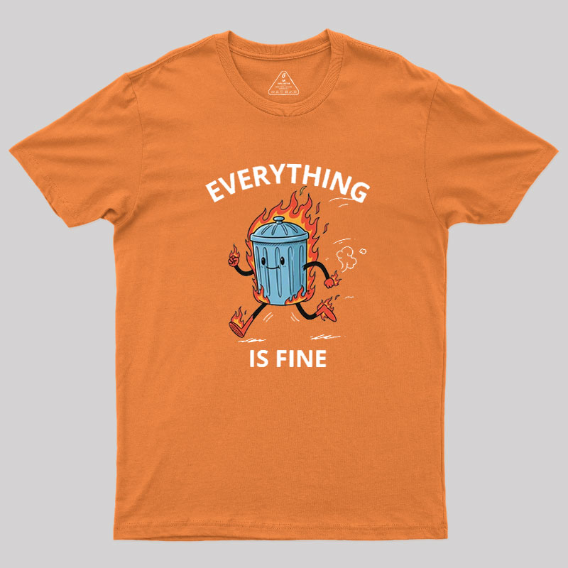 Everything Is Fine Trash Fire Geek T-Shirt