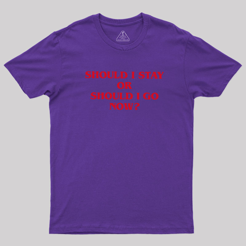 Should I Stay Should I Go Geek T-Shirt