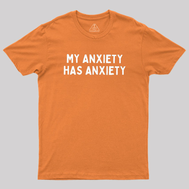 My Anxiety Has Anxiety Geek T-Shirt