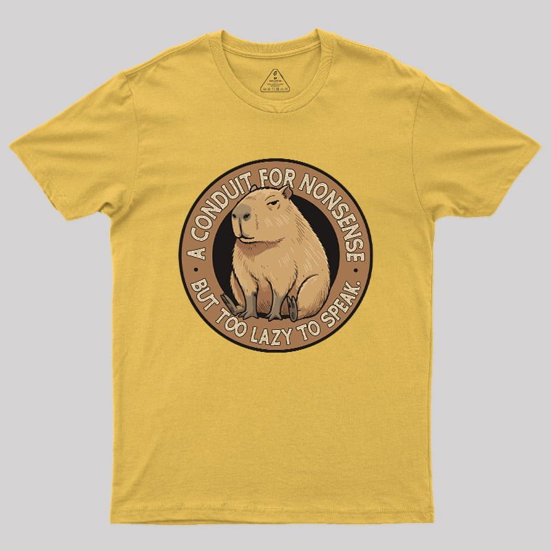 A Conduit For Nonsense But Too Lazy To Speak Geek T-Shirt
