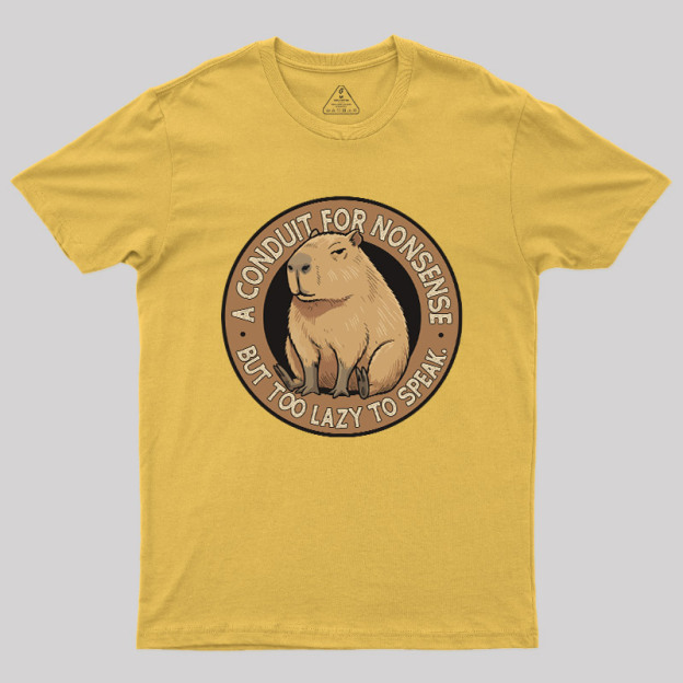 A Conduit For Nonsense But Too Lazy To Speak Geek T-Shirt