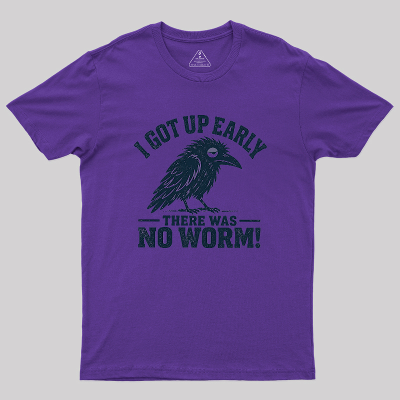I Got Up Early But There Was No Worm Geek T-Shirt