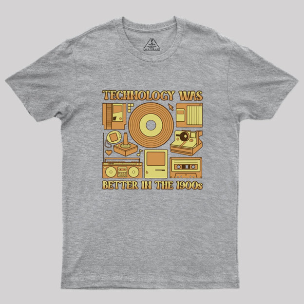 Technology was Better in the 1900s Geek T-Shirt