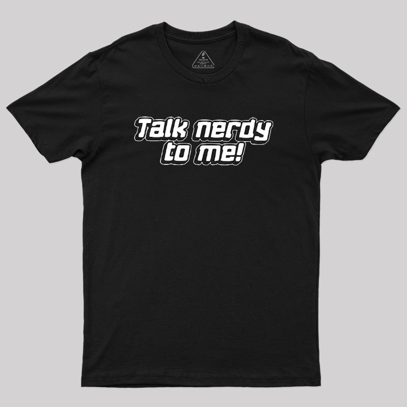 Talk Nerdy To Me Geek T-Shirt