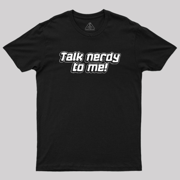Talk Nerdy To Me Geek T-Shirt