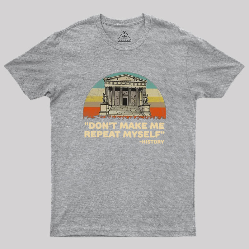 Don��t Repeat History Geek T-Shirt