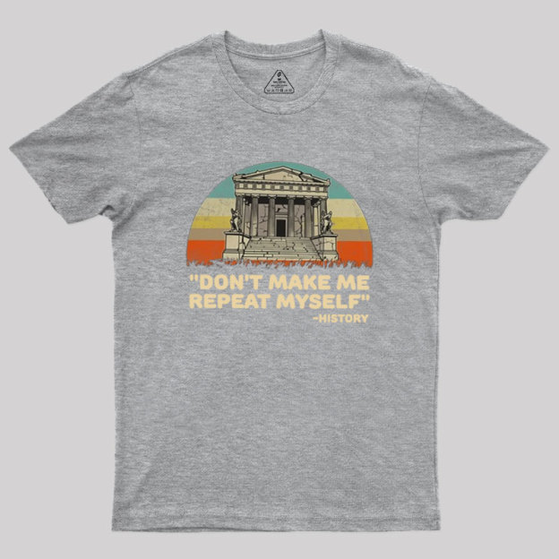 Don��t Repeat History Geek T-Shirt