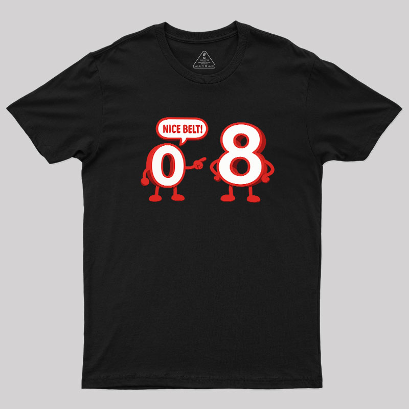 Nice Belt, 8! Geek T-Shirt