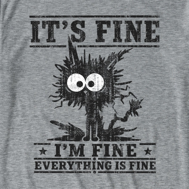 It's Fine I'm Fine Everything Is Fine Ultra Soft Heather Tee
