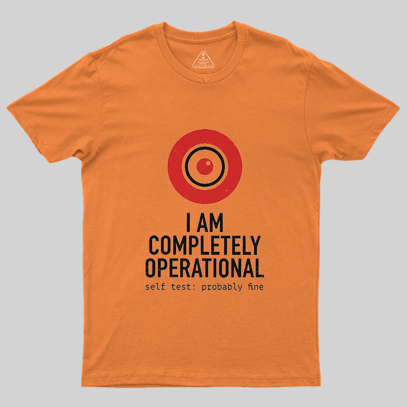 I Am Completely Operational Geek T-Shirt