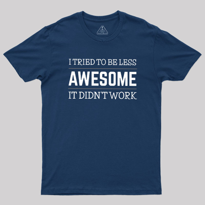 Tried to Be Less Awesome Geek T-Shirt