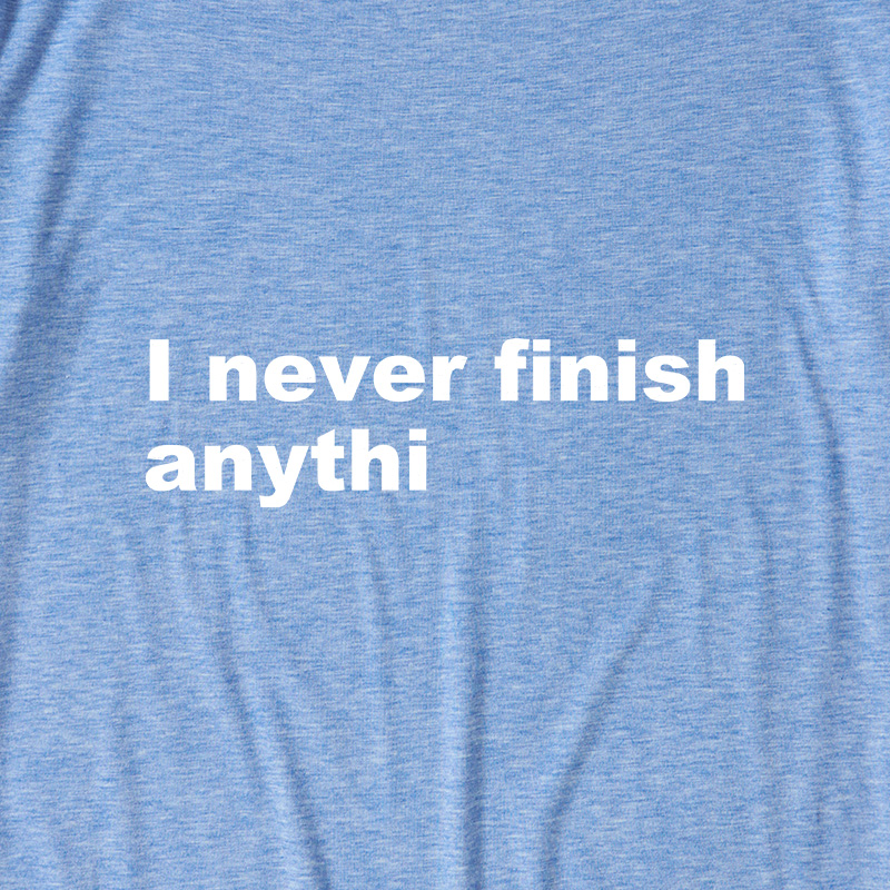 I Never Finish Anythi Ultra Soft Heather Tees
