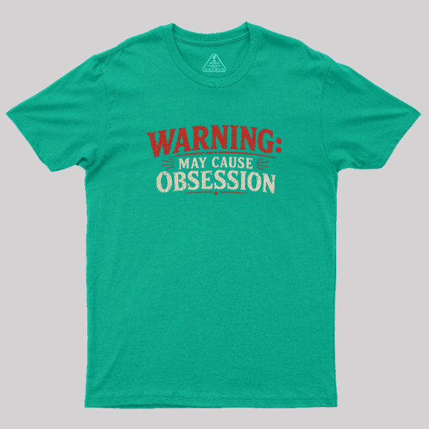 Warning May Cause Obsession Geek T-Shirt