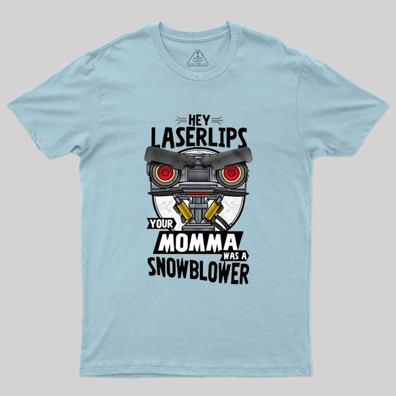 Hey Laser Lips Your Mama was A Snowblower Geek T-Shirt