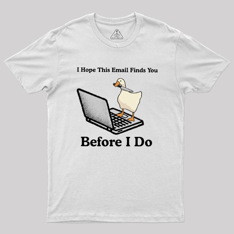 I Hope This Email Finds You Before I Do Geek T-Shirt