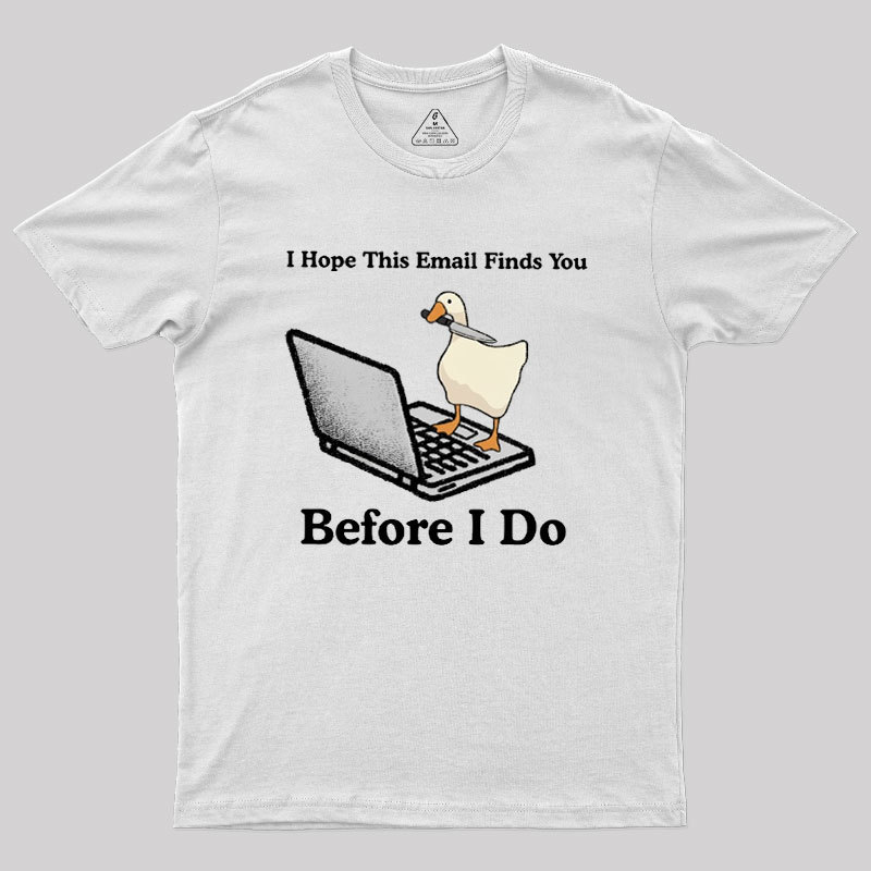 I Hope This Email Finds You Before I Do Geek T-Shirt