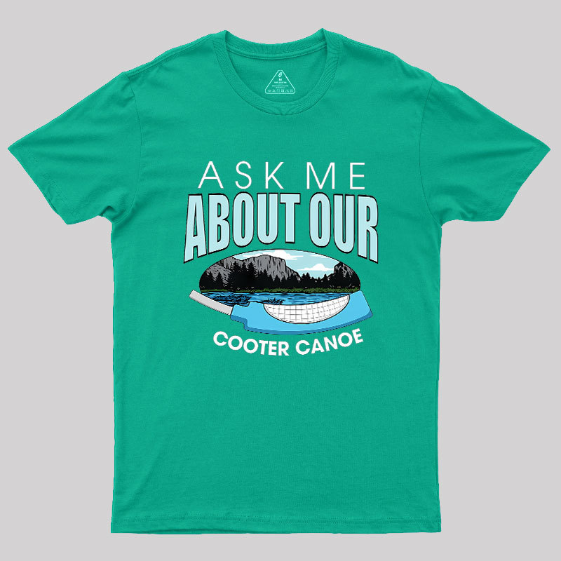 ASK ���� ABOUT OUR COOTER CANOE Geek T-Shirt
